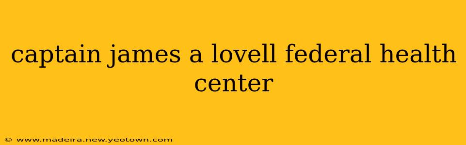captain james a lovell federal health center
