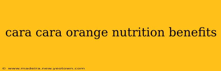 cara cara orange nutrition benefits