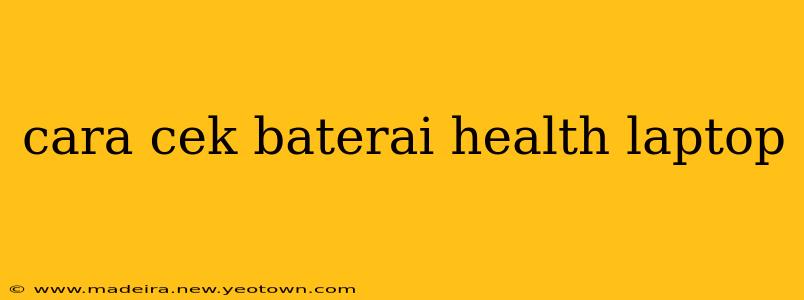 cara cek baterai health laptop