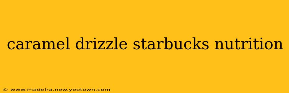 caramel drizzle starbucks nutrition