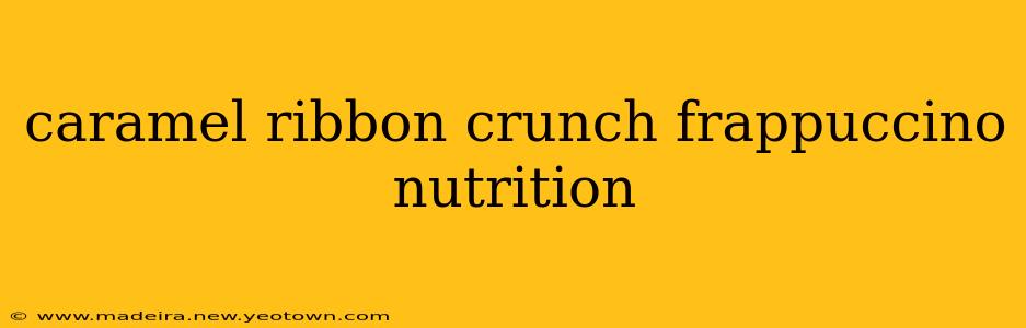 caramel ribbon crunch frappuccino nutrition