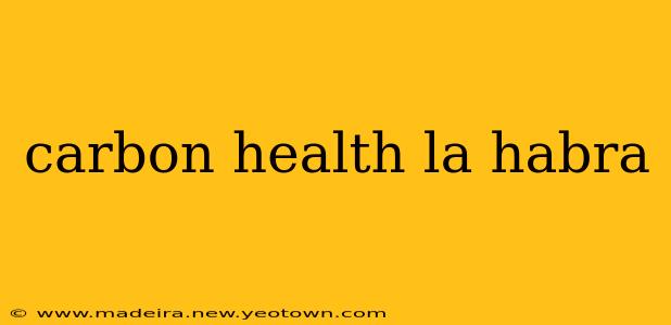 carbon health la habra