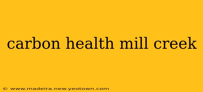 carbon health mill creek
