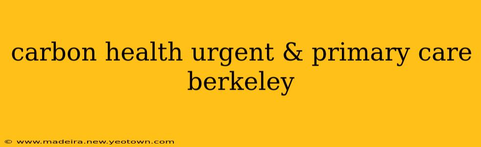 carbon health urgent & primary care berkeley