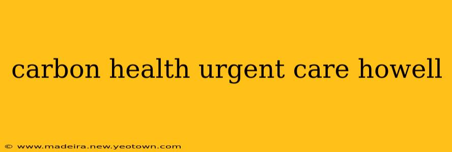carbon health urgent care howell