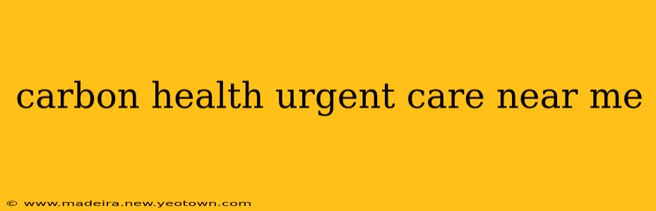 carbon health urgent care near me
