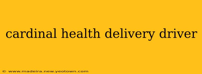 cardinal health delivery driver