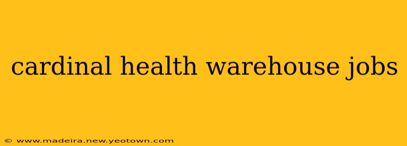 cardinal health warehouse jobs