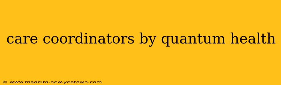 care coordinators by quantum health