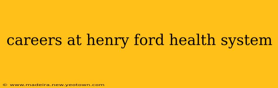 careers at henry ford health system