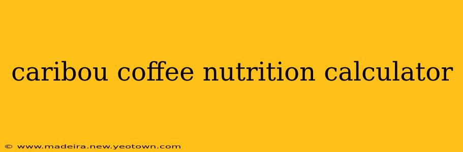caribou coffee nutrition calculator