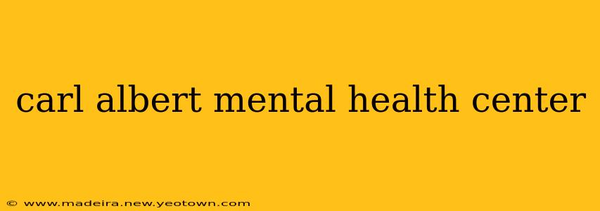 carl albert mental health center