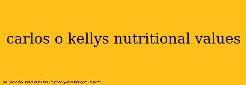 carlos o kellys nutritional values