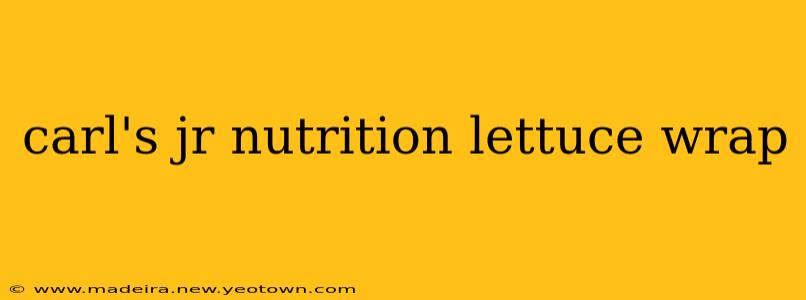 carl's jr nutrition lettuce wrap