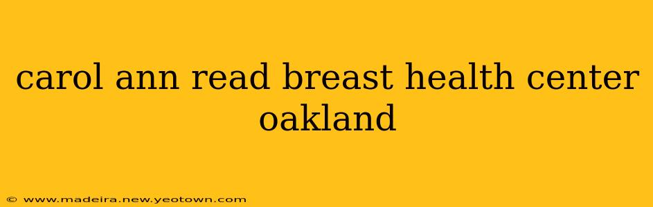 carol ann read breast health center oakland