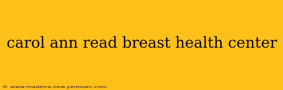 carol ann read breast health center