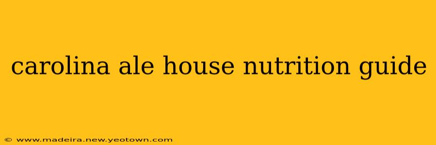 carolina ale house nutrition guide