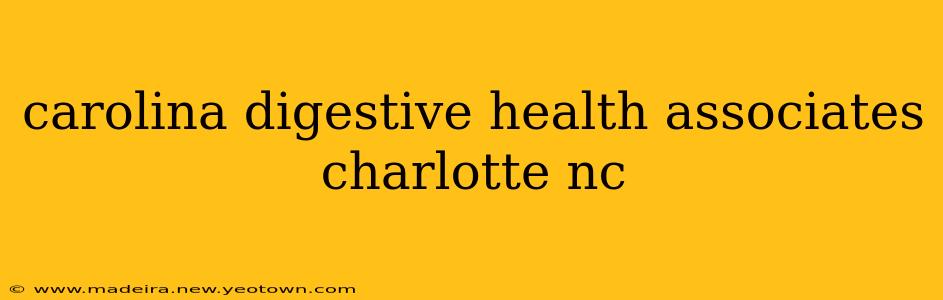 carolina digestive health associates charlotte nc