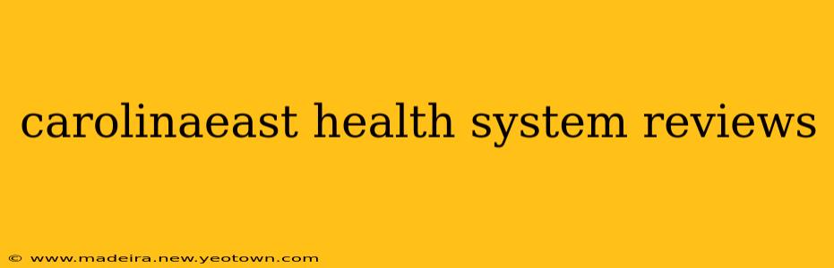 carolinaeast health system reviews