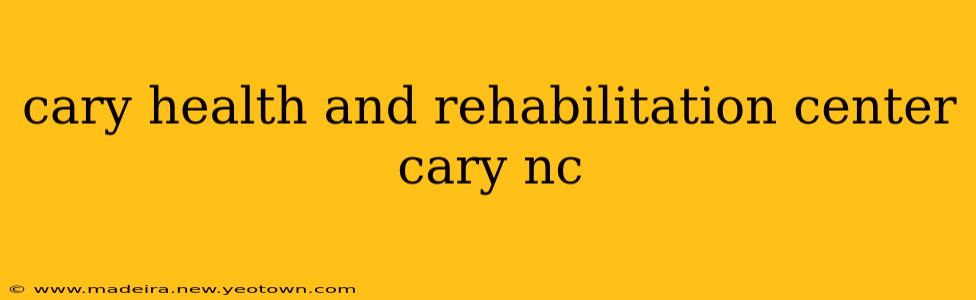 cary health and rehabilitation center cary nc