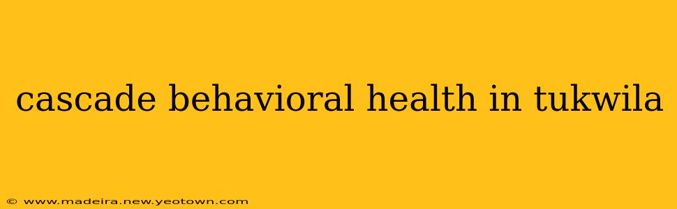 cascade behavioral health in tukwila
