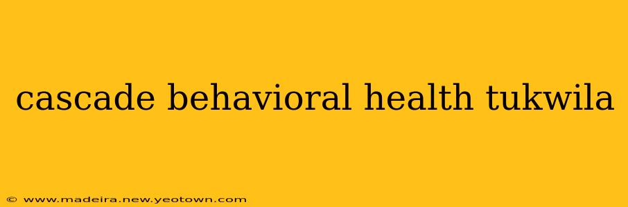 cascade behavioral health tukwila