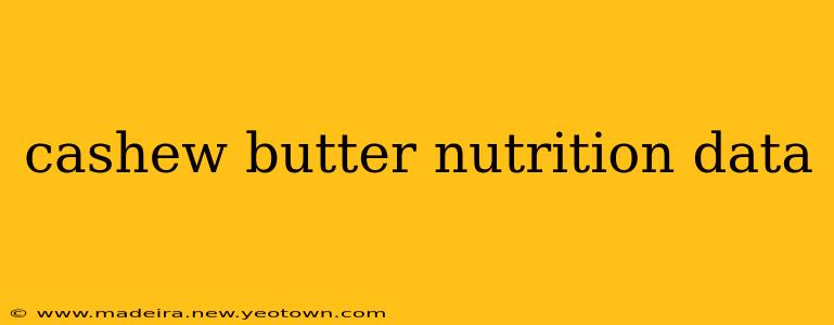 cashew butter nutrition data