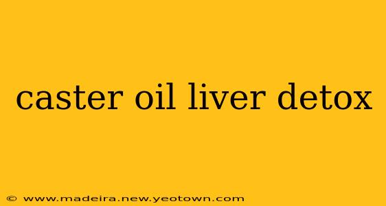 caster oil liver detox