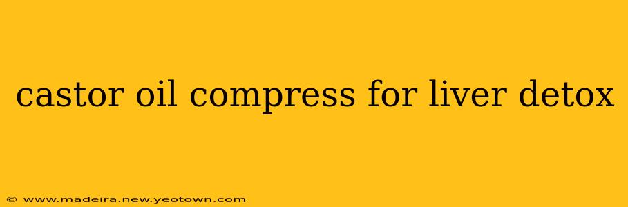 castor oil compress for liver detox