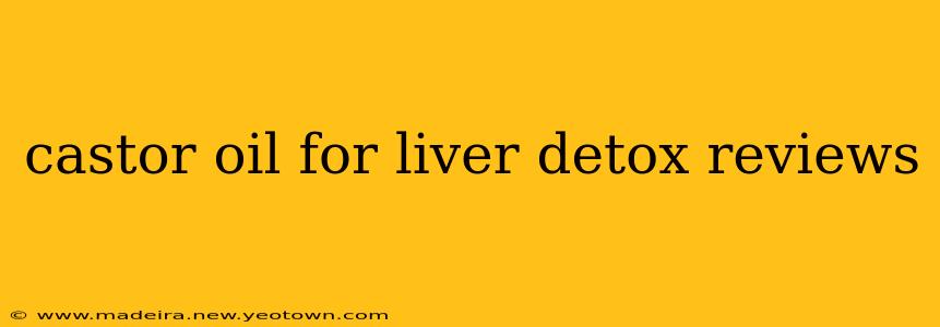 castor oil for liver detox reviews