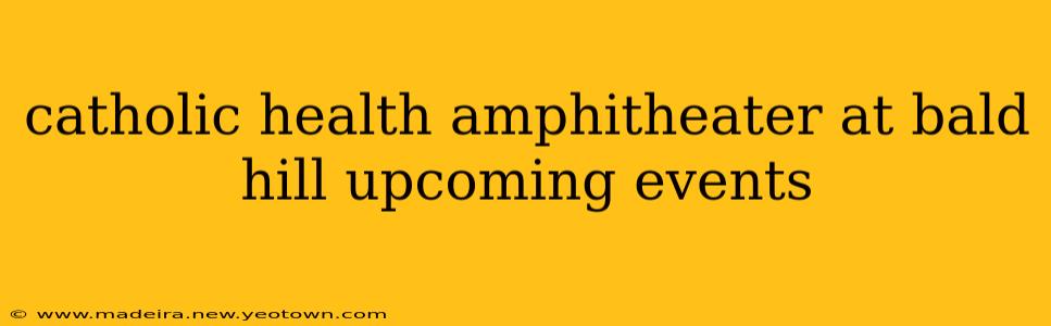 catholic health amphitheater at bald hill upcoming events