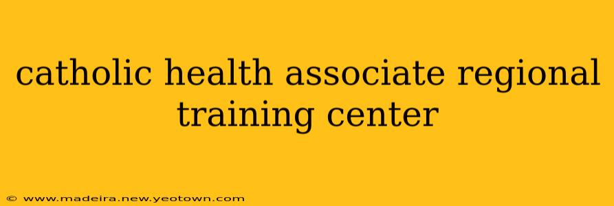 catholic health associate regional training center