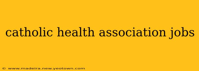 catholic health association jobs