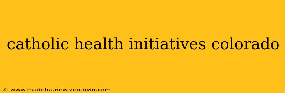 catholic health initiatives colorado