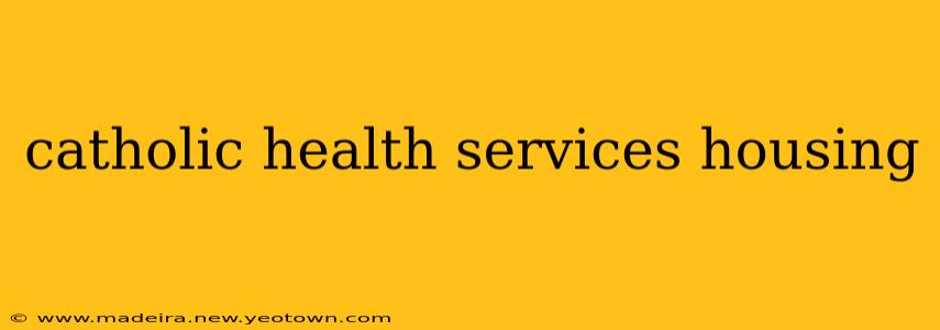 catholic health services housing