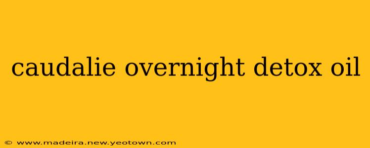 caudalie overnight detox oil