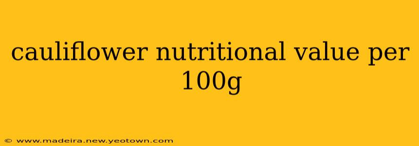 cauliflower nutritional value per 100g