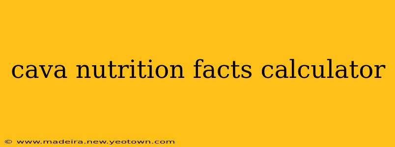 cava nutrition facts calculator