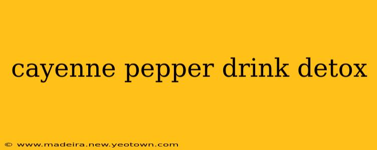 cayenne pepper drink detox
