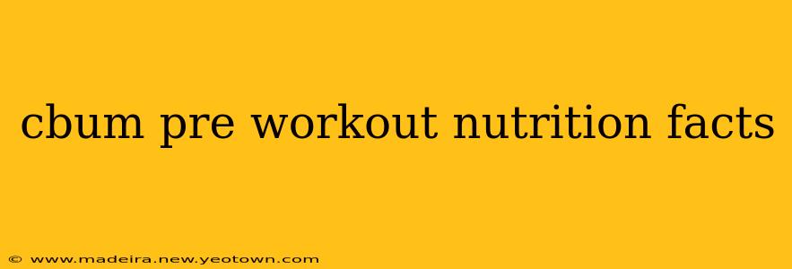cbum pre workout nutrition facts