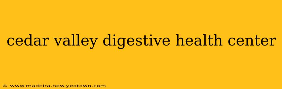 cedar valley digestive health center