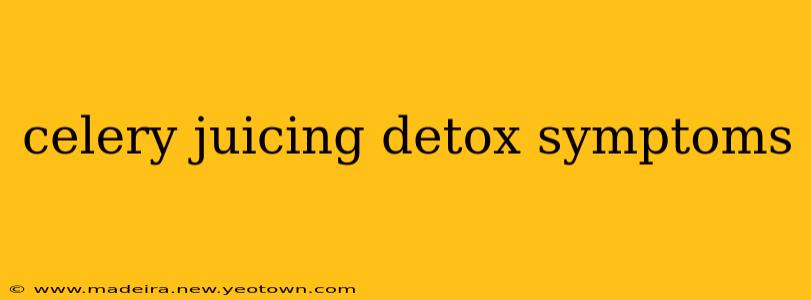 celery juicing detox symptoms