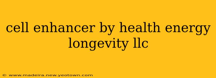 cell enhancer by health energy longevity llc