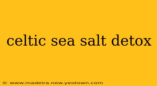 celtic sea salt detox