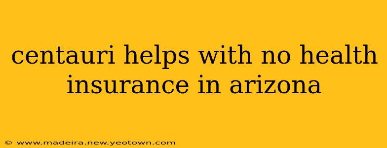 centauri helps with no health insurance in arizona