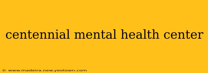 centennial mental health center