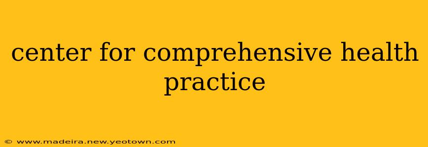 center for comprehensive health practice