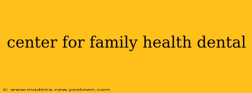 center for family health dental