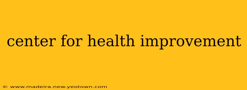 center for health improvement