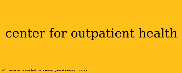 center for outpatient health